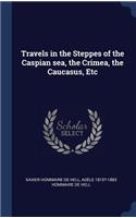 Travels in the Steppes of the Caspian sea, the Crimea, the Caucasus, Etc