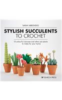 Stylish Succulents to Crochet