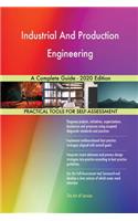 Industrial And Production Engineering A Complete Guide - 2020 Edition
