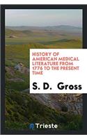 History of American Medical Literature from 1776 to the Present Time