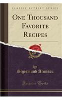 One Thousand Favorite Recipes (Classic Reprint)