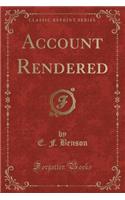 Account Rendered (Classic Reprint)