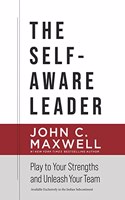 The Self-Aware Leader : Play to Your Strengths, Unleash Your Team