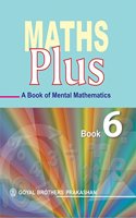 Maths Plus - A Book of Mental Mathematics for Class 6