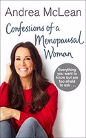 Confessions of a Menopausal Woman: Everything you want to know but are too afraid to ask?