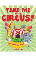 Take Me to the Circus! (An Activity Book)