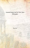 Arunachal Pradesh And The Tribes: Select Bibliography