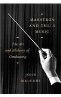 Maestros and Their Music: The Art and Alchemy of Conducting