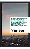 Simplification of judicial procedure in federal courts: hearing; sixty-seventh congress; second session on S. 1011, 1012, 1546, 2610, and 2870; Februa