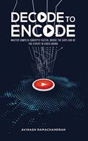 DECODE TO ENCODE: Master Complex Concepts Faster, Bridge Gaps and Be the Expert in Video Coding