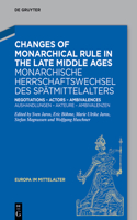 Changes of Monarchical Rule in the Late Middle Ages / Monarchische Herrschaftswechsel Des Spätmittelalters