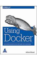 Using Docker: Developing and Deploying Software with Containers