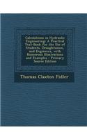 Calculations in Hydraulic Engineering: A Practical Text-Book for the Use of Students, Draughtsmen, and Engineers, with Numerous Illustrations and Exam