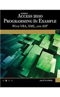 Microsoft(r) Access(r) 2010 Programming by Example: With Vba, XML, and ASP