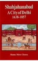 Shahjahanabad : A City of Delhi, 1638–1857