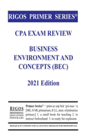 Rigos Primer Series CPA Exam Review Business Environment and Concepts (BEC) 2021 Edition