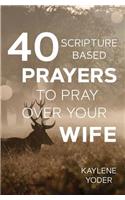 40 Scripture-based Prayers to Pray Over Your Wife