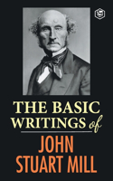 Basic Writings of John Stuart Mill