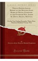 Twenty-Eighth Annual Report of the Montana State Board of Dental Examiners to the Governor Hon. Joseph M. Dixon, Helena, Montana: For the Year Ending December Thirty-First, Nineteen Hundred Twenty-Two (Classic Reprint)