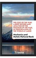 The Cost of the War: A Brief Record and Analysis of the Finances of the War, in Their Relation to the World at Large