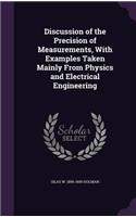 Discussion of the Precision of Measurements, with Examples Taken Mainly from Physics and Electrical Engineering