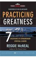 Practicing Greatness: 7 Disciplines Of Extraordinary Spiritual Leaders 