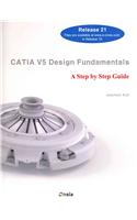 Catia V5 Design Fundamentals: A Step by Step Guide