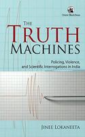 The Truth Machines: Policing, Violence, and Scientific Interrogations in India