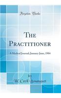 The Practitioner: A Medical Journal; January-June, 1904 (Classic Reprint)