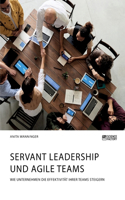 Servant Leadership und agile Teams. Wie Unternehmen die Effektivität ihrer Teams steigern