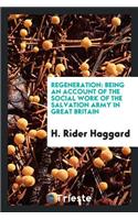 Regeneration: Being an Account of the Social Work of the Salvation Army in Great Britain