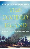 This Divided Island :Stories From The Sri Lankan War