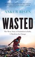 Wasted: The Messy Story of Sanitation in India, A Manifesto for Change