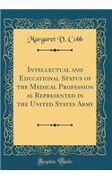 Intellectual and Educational Status of the Medical Profession as Represented in the United States Army (Classic Reprint)