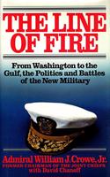 LINE OF FIRE: FROM WASHINGTON TO GULF, THE POLITICS & BATTLES OF NEW MILITARY