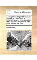 voyage from England to India, in the year MDCCLIV. And an historical narrative of the operations of the squadron and army in India, under Watson and Clive