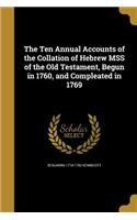 The Ten Annual Accounts of the Collation of Hebrew Mss of the Old Testament, Begun in 1760, and Compleated in 1769