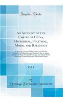 An Account of the Empire of China, Historical, Political, Moral and Religious, Vol. 1: A Short Description of That Empire, and Notable Examples of Its Emperors and Ministers; Also an Ample Relation of Many Remarkable Passages, and Things Worth Obse