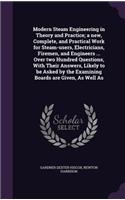 Modern Steam Engineering in Theory and Practice; A New, Complete, and Practical Work for Steam-Users, Electricians, Firemen, and Engineers ... Over Two Hundred Questions, with Their Answers, Likely to Be Asked by the Examining Boards Are Given, as 