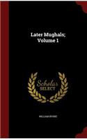 Later Mughals; Volume 1