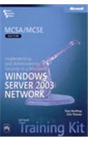 Mcsa/Mcse Self-Paced Training Kit : Exam 70-299—Implementing And Administering Security In A Microsoft® Windows Server™ 2003 Network