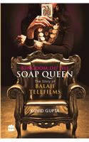 Kingdom Of The Soap Queen: The World Of Balaji Telefilms