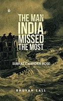 The Man India Missed the Most: Subhas Chandra Bose