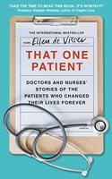 That One Patient: Doctors and Nurses? Stories of the Patients Who Changed Their Lives Forever