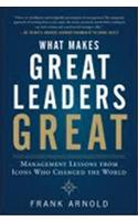 What Makes Great Leaders Great: Management Lessons from Icons Who Changed the World