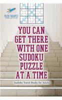 You Can Get There with One Sudoku Puzzle at a Time Sudoku Travel Books for Adults