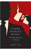 Other People's Money: The Real Business of Finance