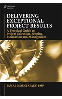 Delivering Exceptional Project Results: A Practical Guide to Project Selection, Scoping, Estimation and Management