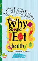 Why Should I Eat Healthy: A-Z of Food and Nutrition Guide