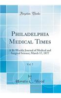 Philadelphia Medical Times, Vol. 7: A Bi-Weekly Journal of Medical and Surgical Science; March 17, 1877 (Classic Reprint)